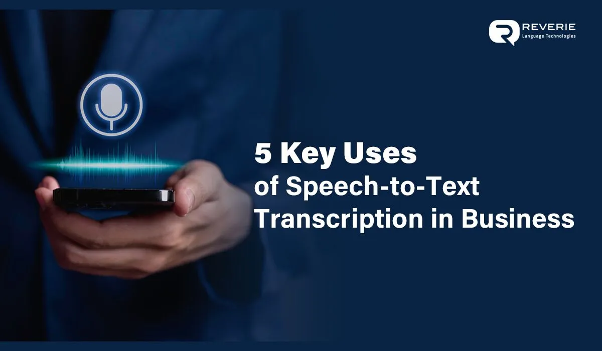 5 Key Uses of Speech-to-Text Transcription in Business