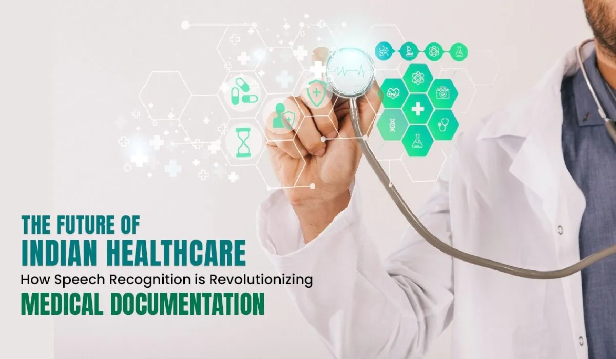 The Future of Indian Healthcare: How Speech Recognition is Revolutionizing Medical Documentation